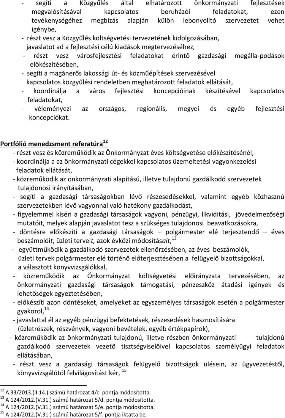 előkészítésében, segíti a magánerős lakossági út és közműépítések szervezésével kapcsolatos közgyűlési rendeletben meghatározott feladatok ellátását, koordinálja a város fejlesztési koncepcióinak