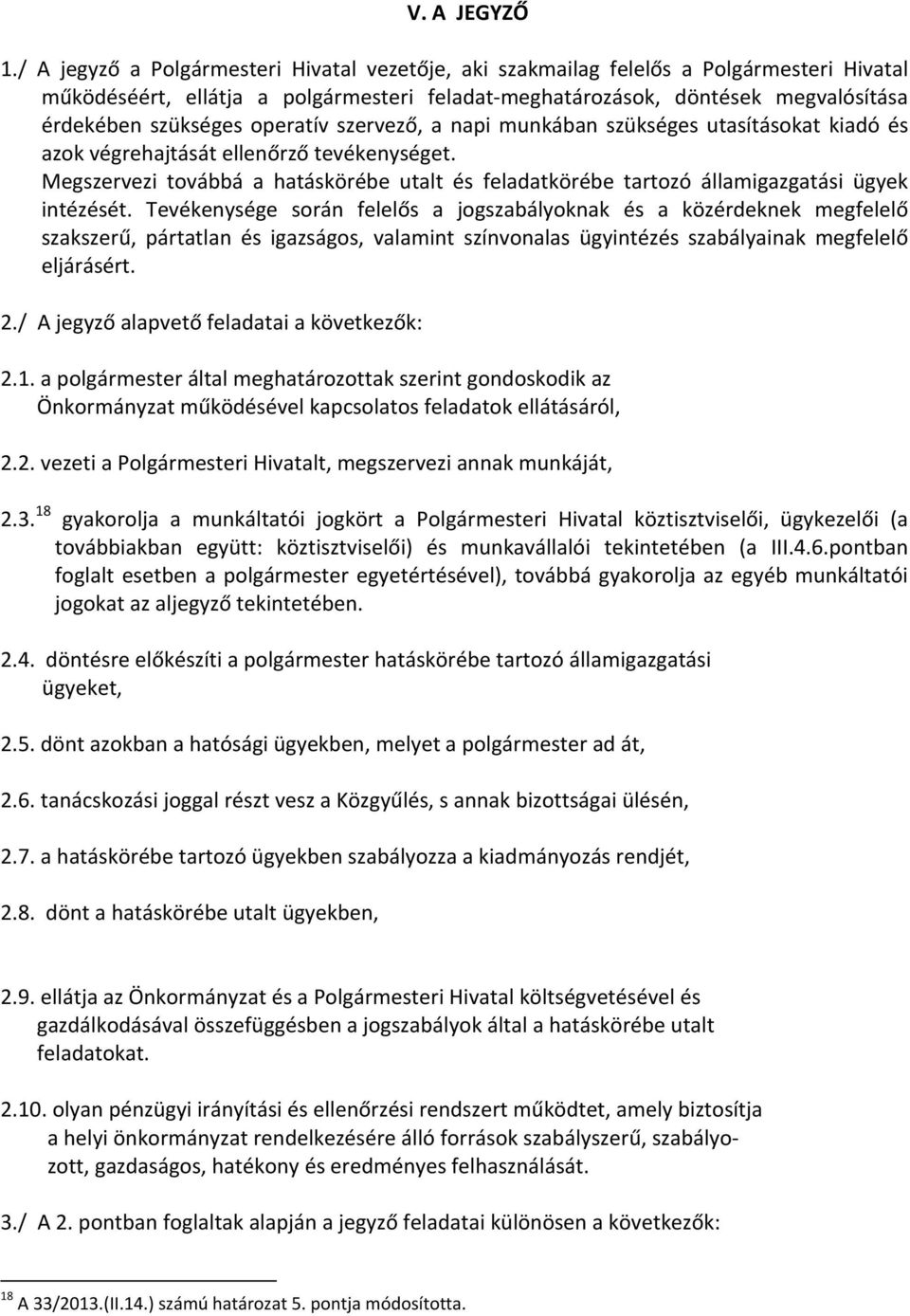 operatív szervező, a napi munkában szükséges utasításokat kiadó és azok végrehajtását ellenőrző tevékenységet.