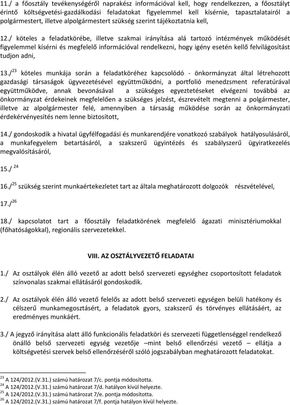 / köteles a feladatkörébe, illetve szakmai irányítása alá tartozó intézmények működését figyelemmel kísérni és megfelelő információval rendelkezni, hogy igény esetén kellő felvilágosítást tudjon
