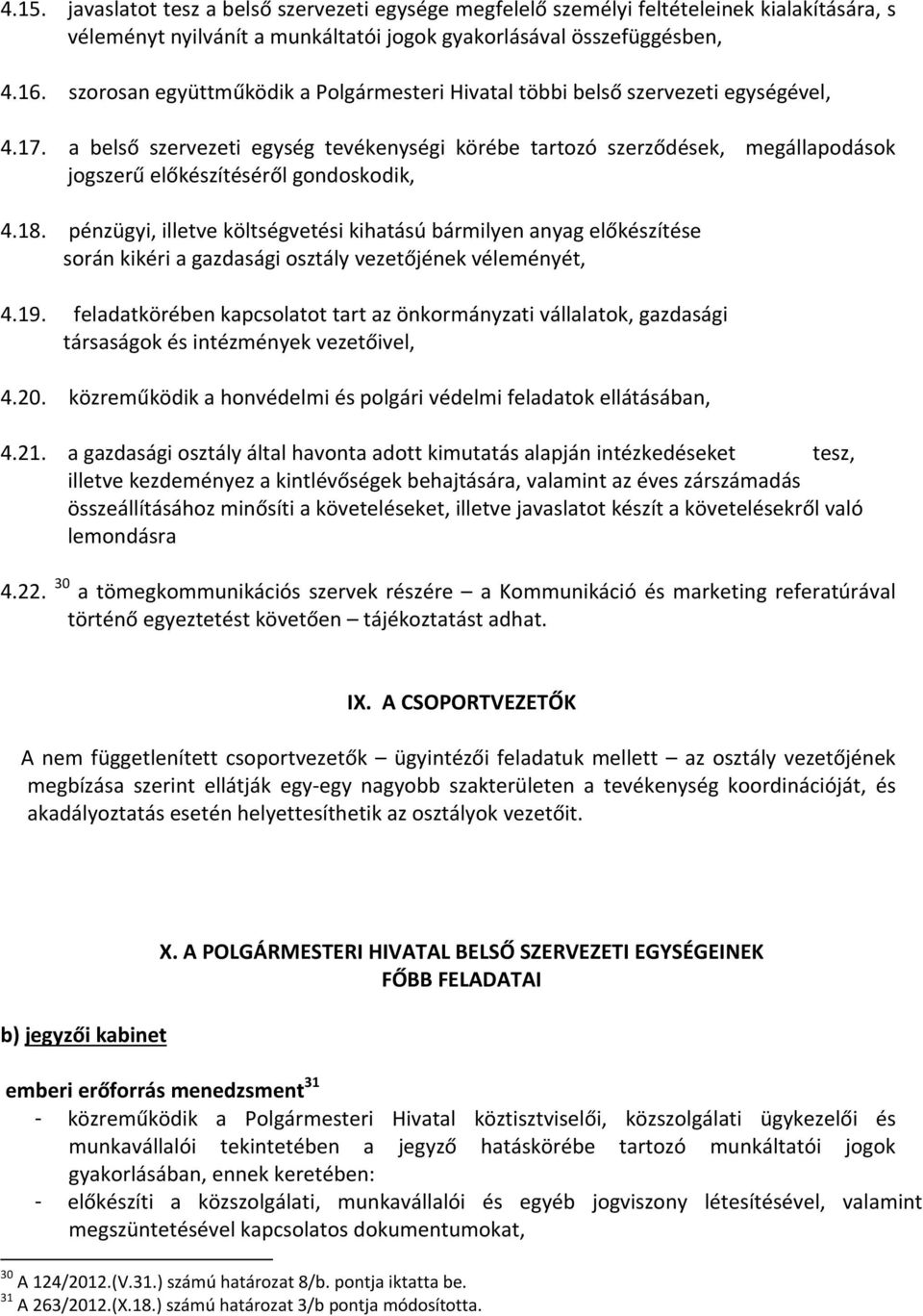 a belső szervezeti egység tevékenységi körébe tartozó szerződések, megállapodások jogszerű előkészítéséről gondoskodik, 4.18.