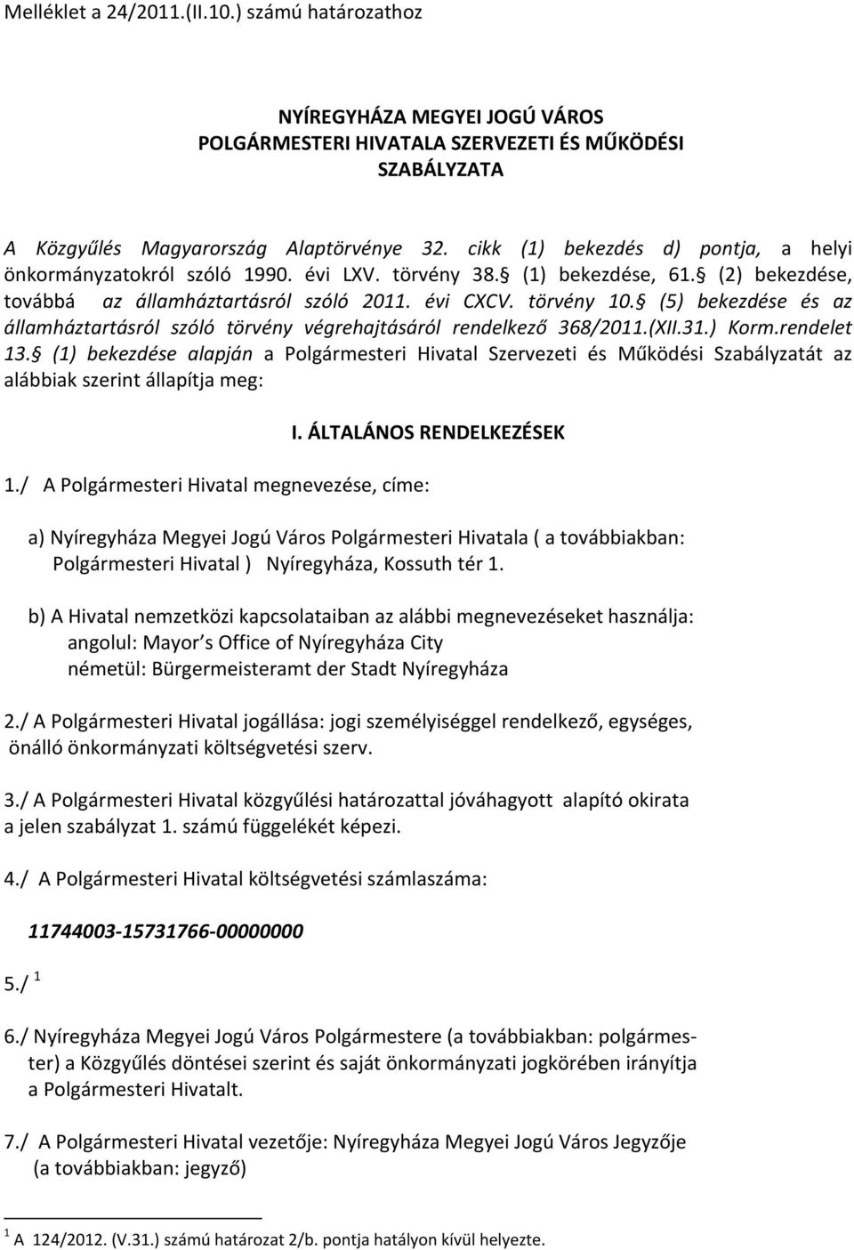 (5) bekezdése és az államháztartásról szóló törvény végrehajtásáról rendelkező 368/2011.(XII.31.) Korm.rendelet 13.
