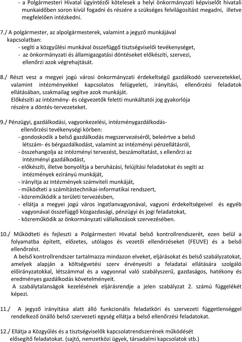 döntéseket előkészíti, szervezi, ellenőrzi azok végrehajtását. 8.