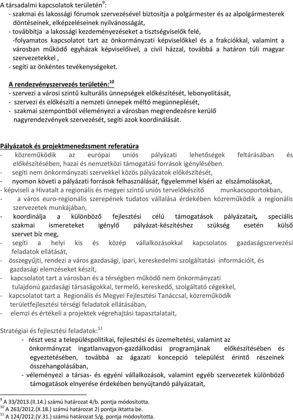 határon túli magyar szervezetekkel, segíti az önkéntes tevékenységeket.