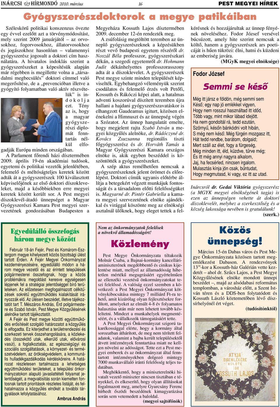 fogorvosokhoz, állatorvosokhoz és jogászokhoz hasonlóan valamennyi gyógyszerész jogosult a doktori cím használatára.