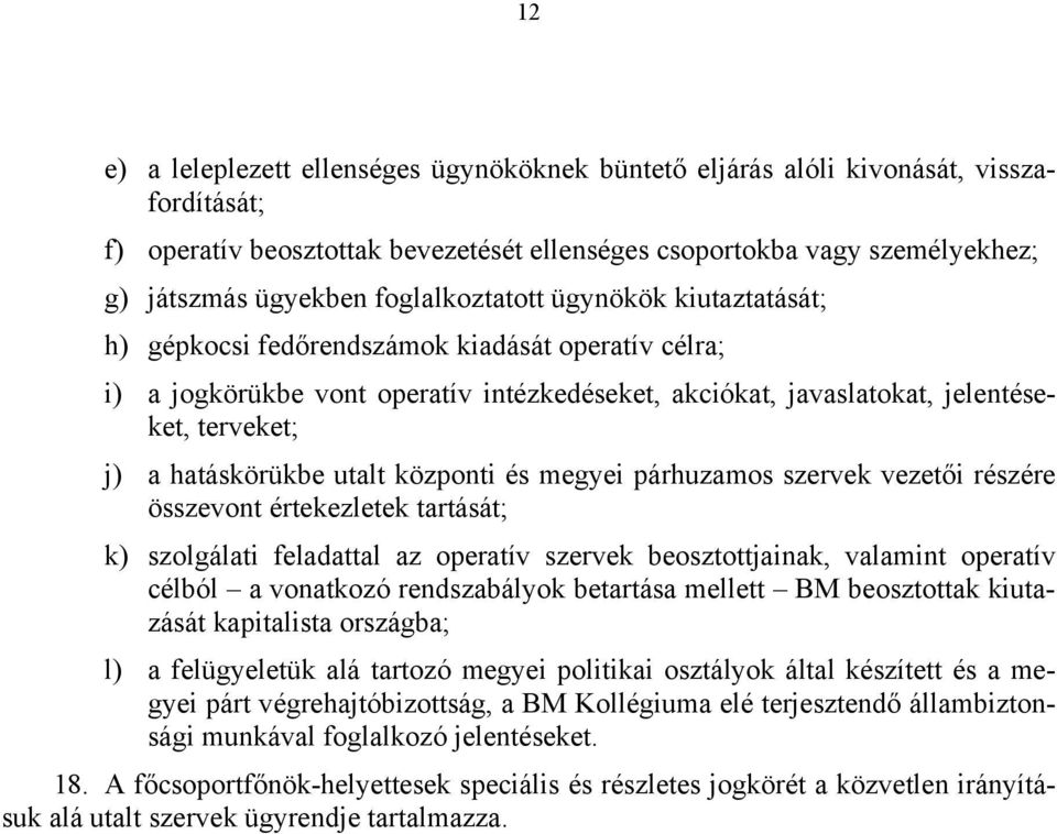 hatáskörükbe utalt központi és megyei párhuzamos szervek vezetői részére összevont értekezletek tartását; k) szolgálati feladattal az operatív szervek beosztottjainak, valamint operatív célból a