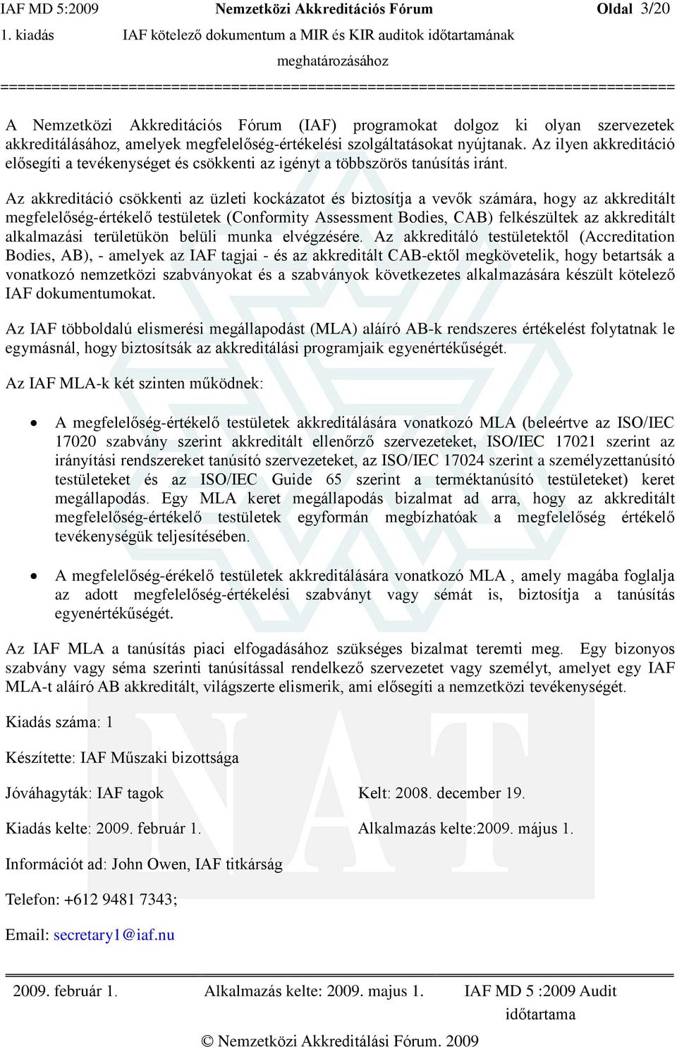 Az akkreditáció csökkenti az üzleti kockázatot és biztosítja a vevõk számára, hogy az akkreditált megfelelõség-értékelõ testületek (Conformity Assessment Bodies, CAB) felkészültek az akkreditált