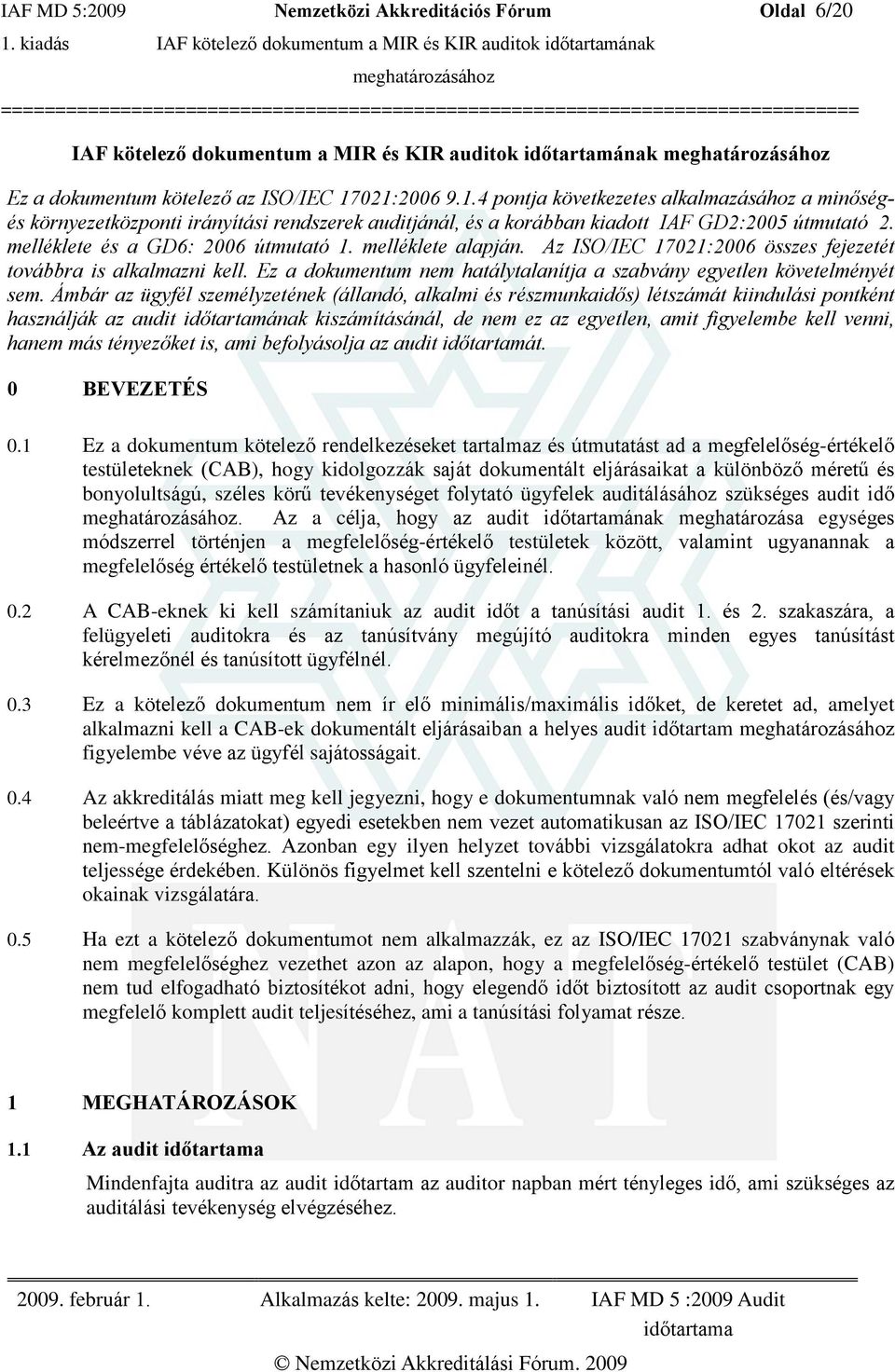 melléklete alapján. Az ISO/IEC 17021:2006 összes fejezetét továbbra is alkalmazni kell. Ez a dokumentum nem hatálytalanítja a szabvány egyetlen követelményét sem.