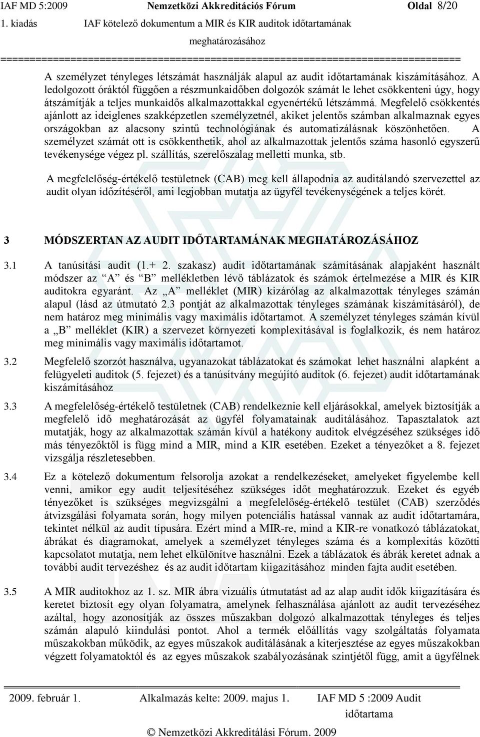 Megfelelõ csökkentés ajánlott az ideiglenes szakképzetlen személyzetnél, akiket jelentõs számban alkalmaznak egyes országokban az alacsony szintû technológiának és automatizálásnak köszönhetõen.