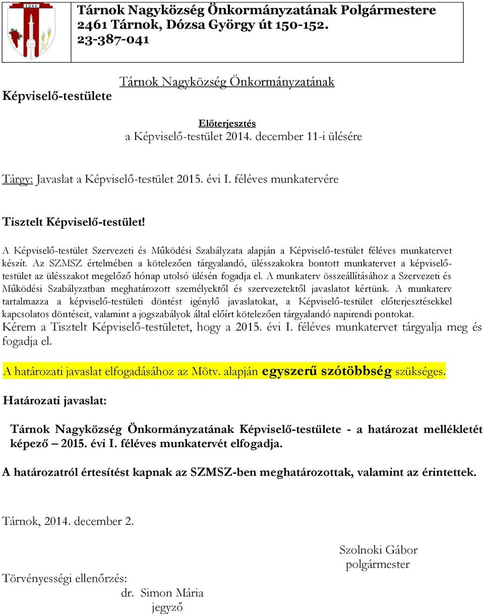 A Képviselő-testület Szervezeti és Működési Szabályzata alapján a Képviselő-testület féléves munkatervet készít.