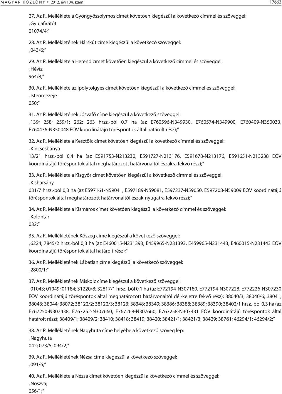 Melléklete az Ipolytölgyes címet követõen kiegészül a következõ címmel és szöveggel: Istenmezeje 050; 31. Az R.