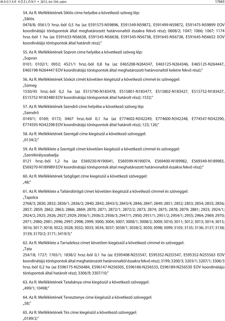 -ból 1 ha (az E591633-N56638, E591545-N56638, E591545-N56738, E591645-N56738, E591645-N56652 EOV koordinátájú töréspontok által határolt rész); 55. Az R.