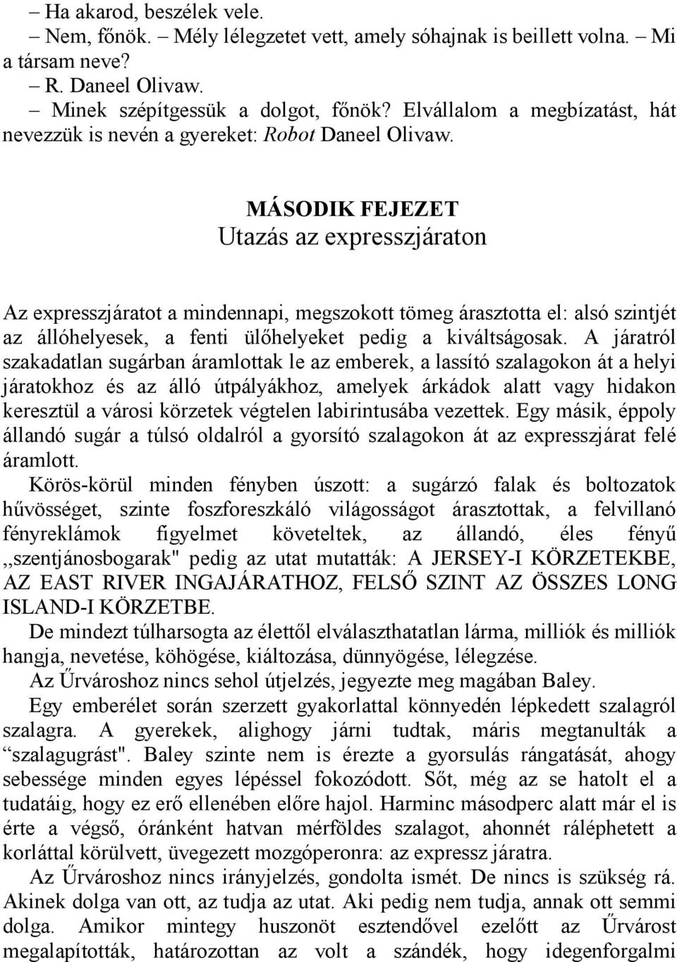 MÁSODIK FEJEZET Utazás az expresszjáraton Az expresszjáratot a mindennapi, megszokott tömeg árasztotta el: alsó szintjét az állóhelyesek, a fenti ülőhelyeket pedig a kiváltságosak.