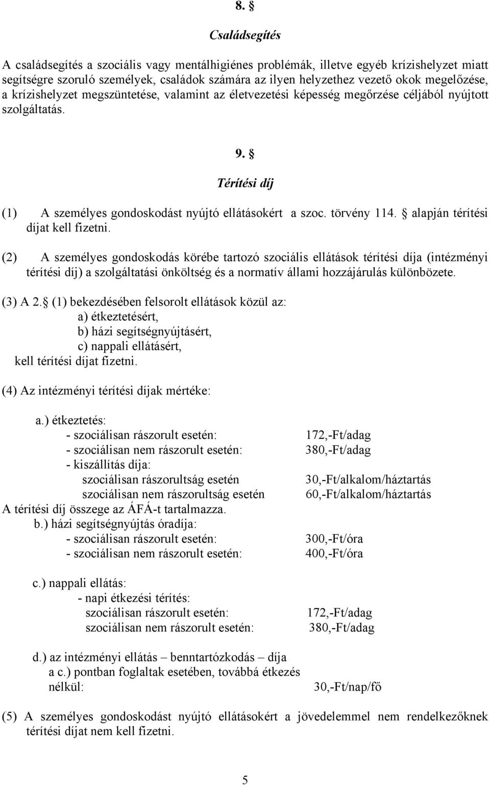 törvény 114. alapján térítési díjat kell fizetni.