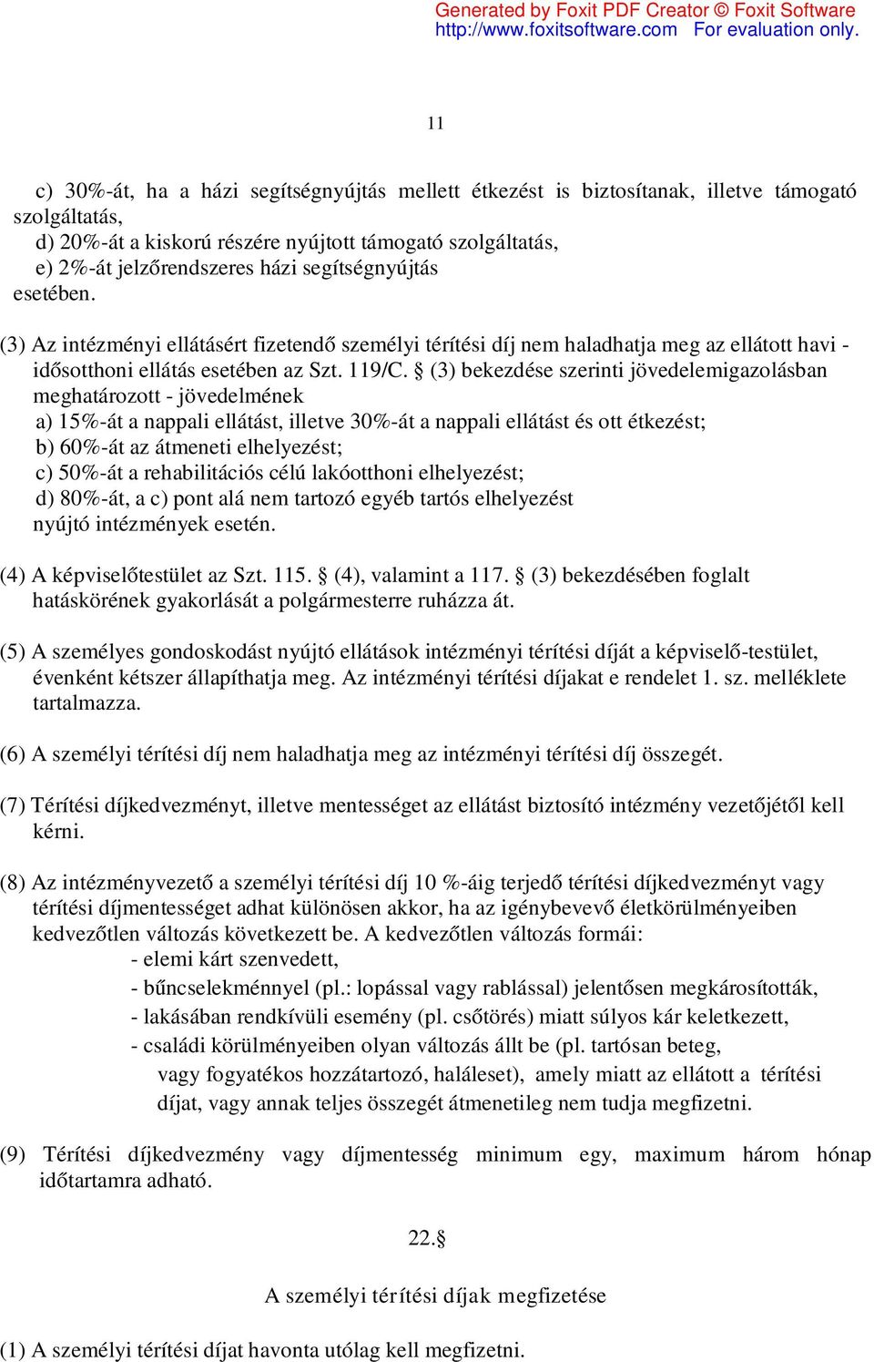 (3) bekezdése szerinti jövedelemigazolásban meghatározott - jövedelmének a) 15%-át a nappali ellátást, illetve 30%-át a nappali ellátást és ott étkezést; b) 60%-át az átmeneti elhelyezést; c) 50%-át