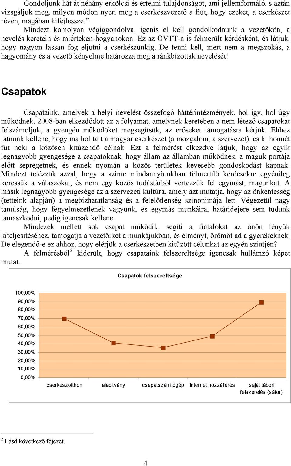 Ez az OVTT-n is felmerült kérdésként, és látjuk, hogy nagyon lassan fog eljutni a cserkészünkig.