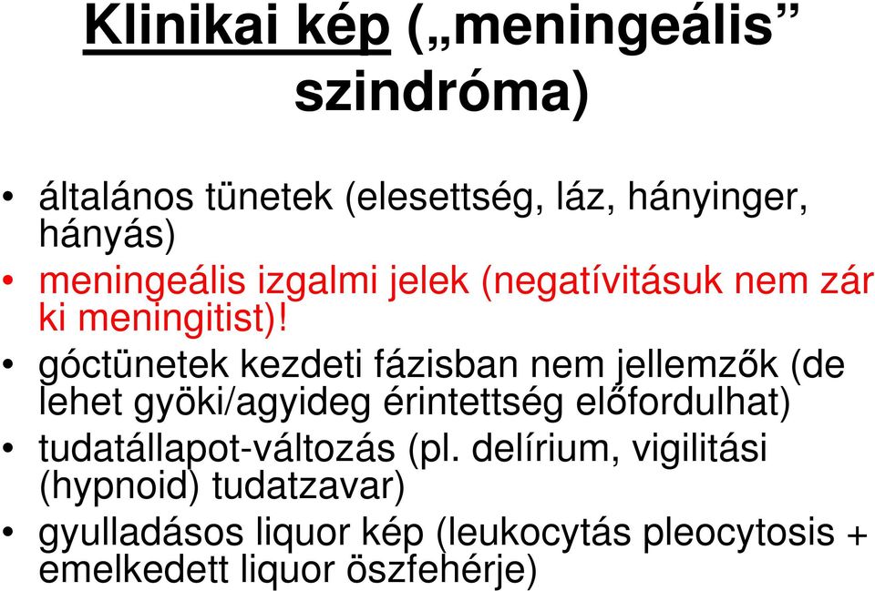 góctünetek kezdeti fázisban nem jellemzők (de lehet gyöki/agyideg érintettség előfordulhat)