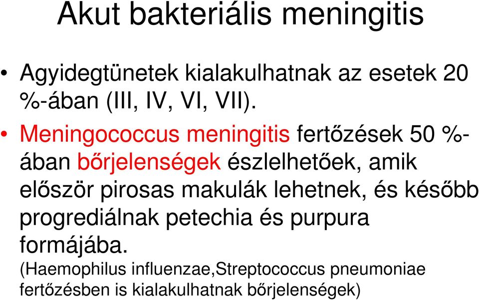 Meningococcus meningitis fertőzések 50 %- ában bőrjelenségek észlelhetőek, amik először