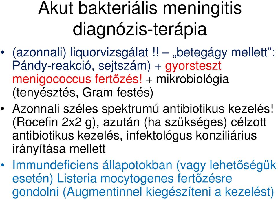 + mikrobiológia (tenyésztés, Gram festés) Azonnali széles spektrumú antibiotikus kezelés!