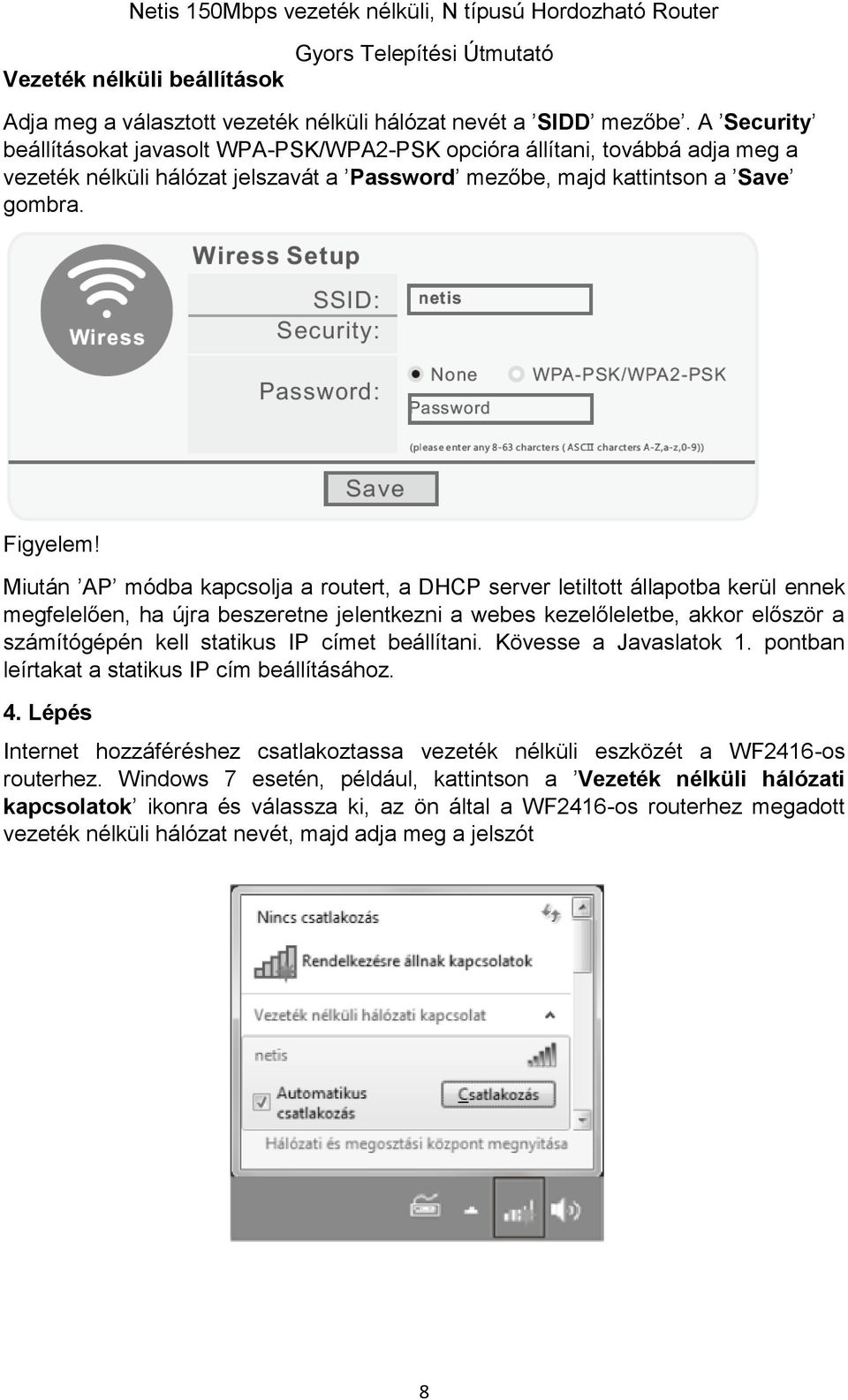 Miután AP módba kapcsolja a routert, a DHCP server letiltott állapotba kerül ennek megfelelően, ha újra beszeretne jelentkezni a webes kezelőleletbe, akkor először a számítógépén kell statikus IP