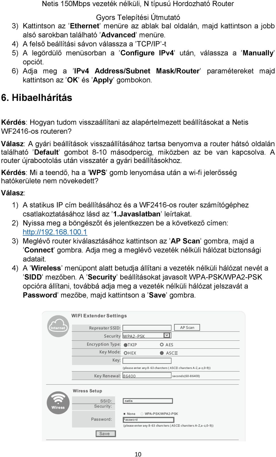 6) Adja meg a IPv4 Address/Subnet Mask/Router paramétereket majd kattintson az OK és Apply gombokon. 6.