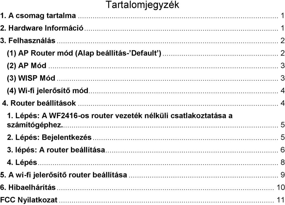 Router beállítások... 4 1. Lépés: A WF2416-os router vezeték nélküli csatlakoztatása a számítógéphez... 5 2.