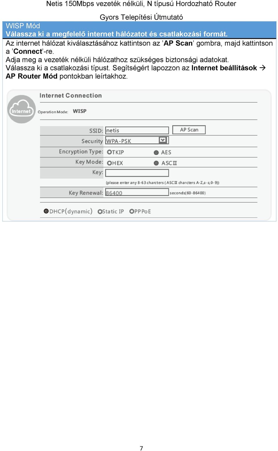 Connect -re. Adja meg a vezeték nélküli hálózathoz szükséges biztonsági adatokat.