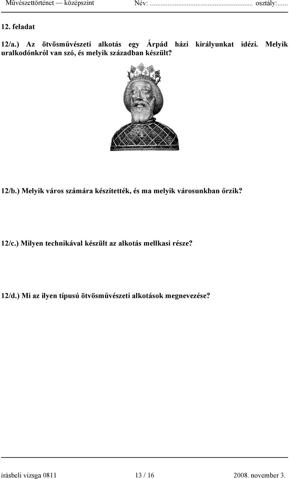 ) Melyik város számára készítették, és ma melyik városunkban őrzik? 12/c.