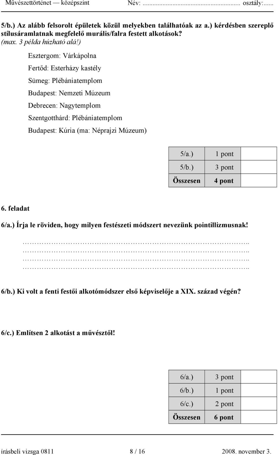 ) Esztergom: Várkápolna Fertőd: Esterházy kastély Sümeg: Plébániatemplom Budapest: Nemzeti Múzeum Debrecen: Nagytemplom Szentgotthárd: Plébániatemplom Budapest: Kúria (ma: