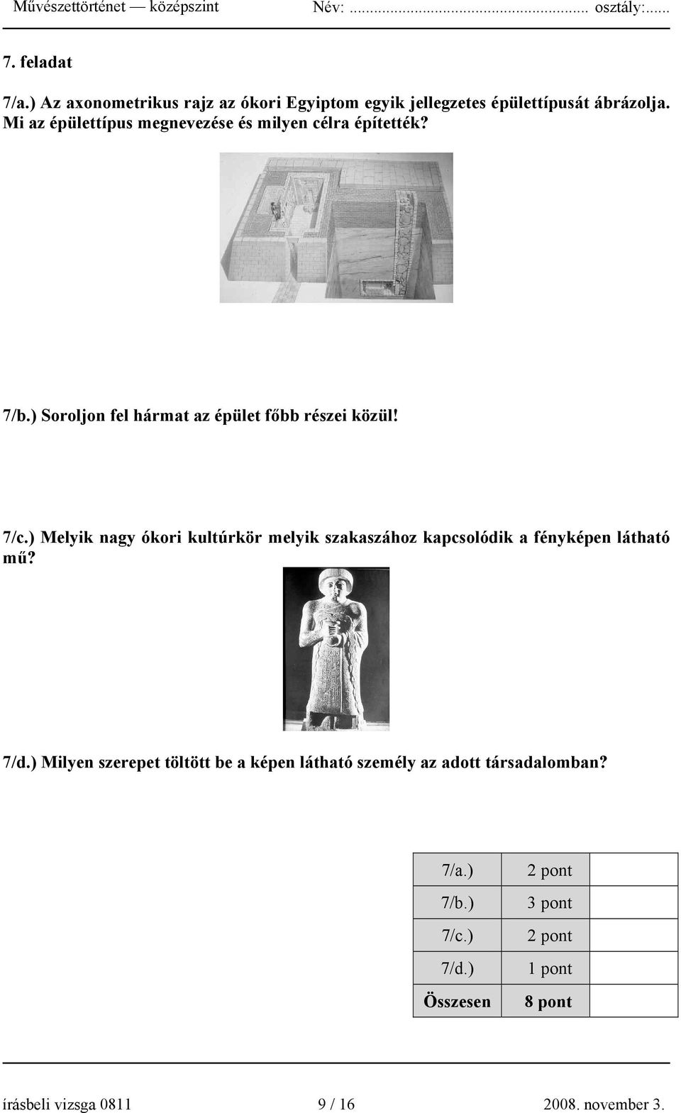 ) Melyik nagy ókori kultúrkör melyik szakaszához kapcsolódik a fényképen látható mű? 7/d.