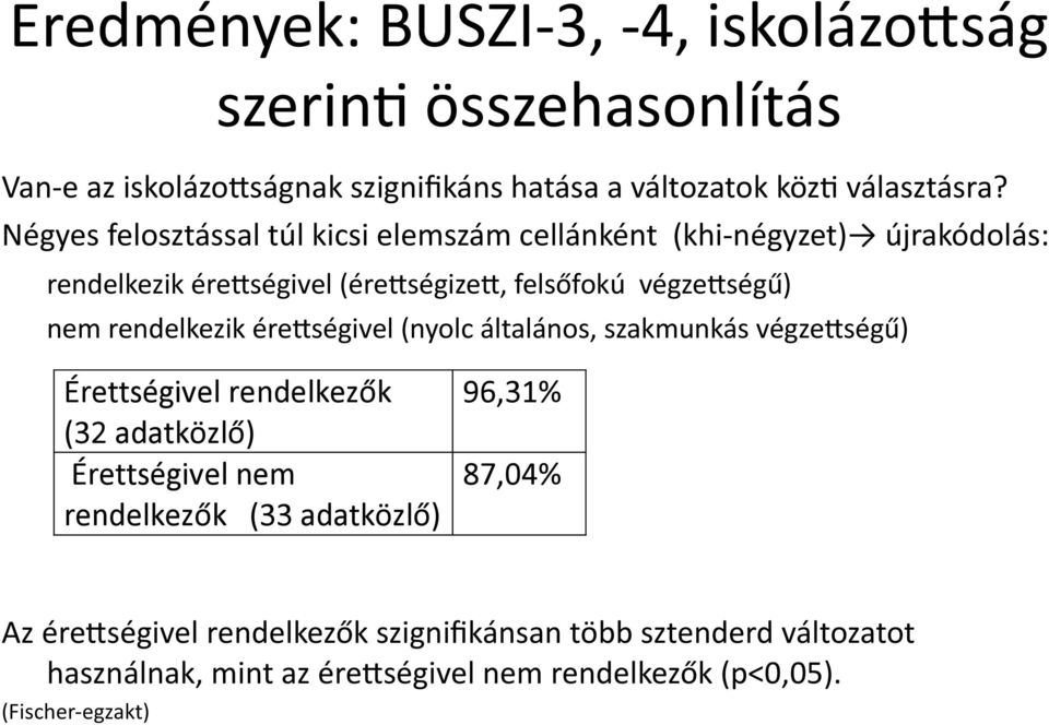 Négyes felosztással túl kicsi elemszám cellánként (khi négyzet) újrakódolás: rendelkezik éredségivel (éredségized,