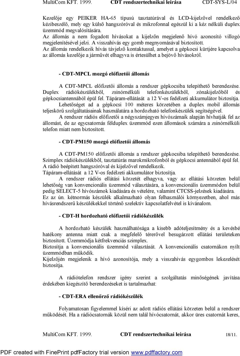 Az állomás rendelkezik hívás távjelző kontaktussal, amelyet a gépkocsi kürtjére kapcsolva az állomás kezelője a járművét elhagyva is értesülhet a bejövő hívásokról.