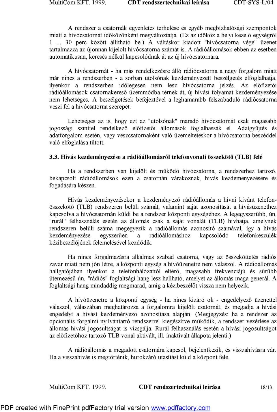 A rádióállomások ebben az esetben automatikusan, keresés nélkül kapcsolódnak át az új hívócsatornára.