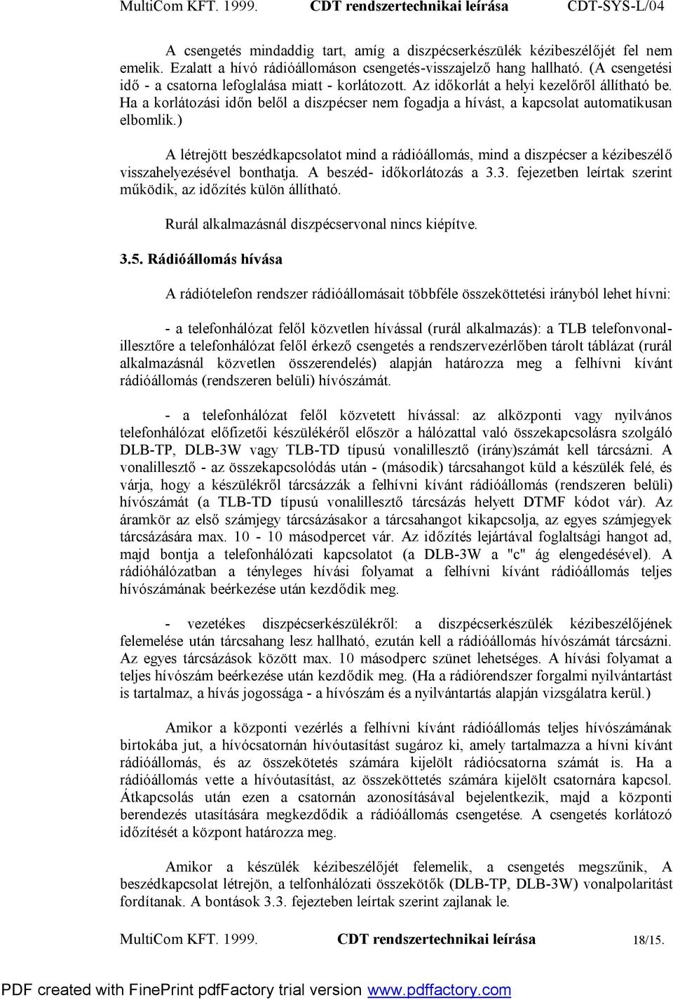 Ha a korlátozási időn belől a diszpécser nem fogadja a hívást, a kapcsolat automatikusan elbomlik.