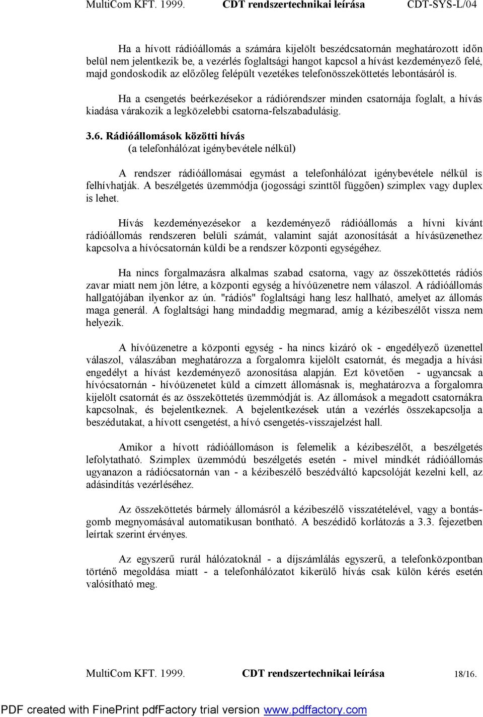 Rádióállomások közötti hívás (a telefonhálózat igénybevétele nélkül) A rendszer rádióállomásai egymást a telefonhálózat igénybevétele nélkül is felhívhatják.