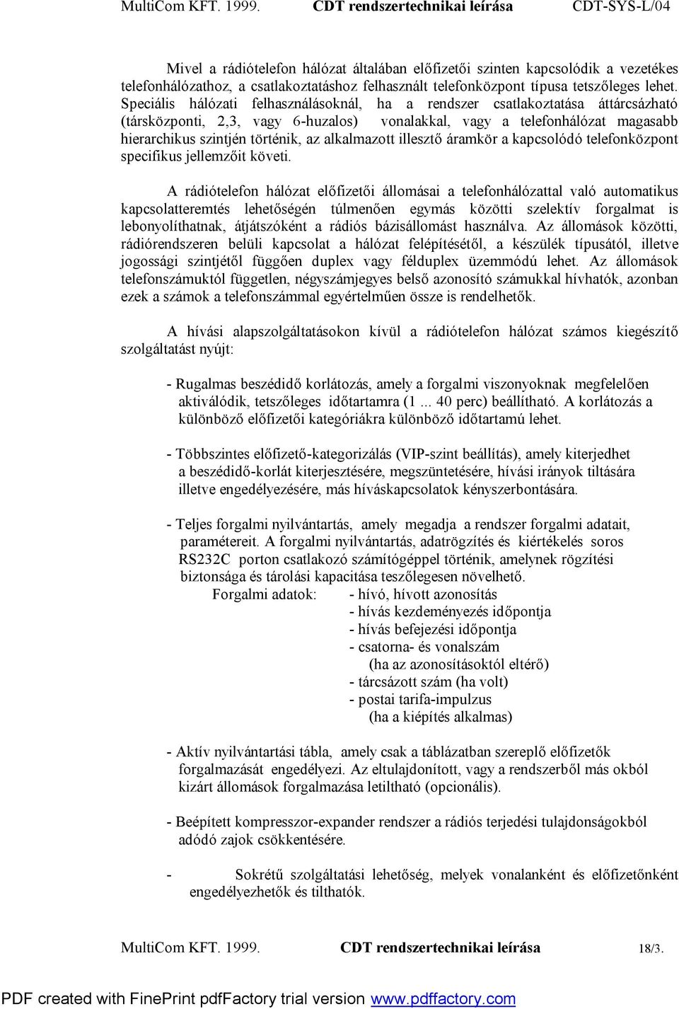alkalmazott illesztő áramkör a kapcsolódó telefonközpont specifikus jellemzőit követi.