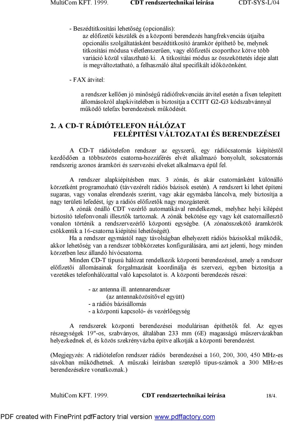 A titkosítási módus az összeköttetés ideje alatt is megváltoztatható, a felhasználó által specifikált időközönként.