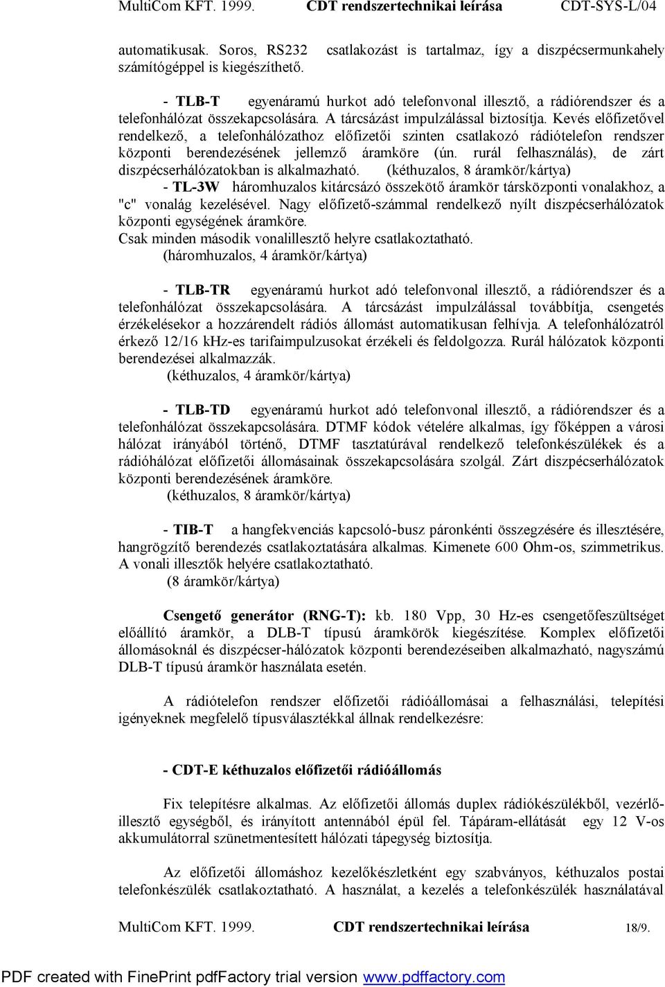 Kevés előfizetővel rendelkező, a telefonhálózathoz előfizetői szinten csatlakozó rádiótelefon rendszer központi berendezésének jellemző áramköre (ún.
