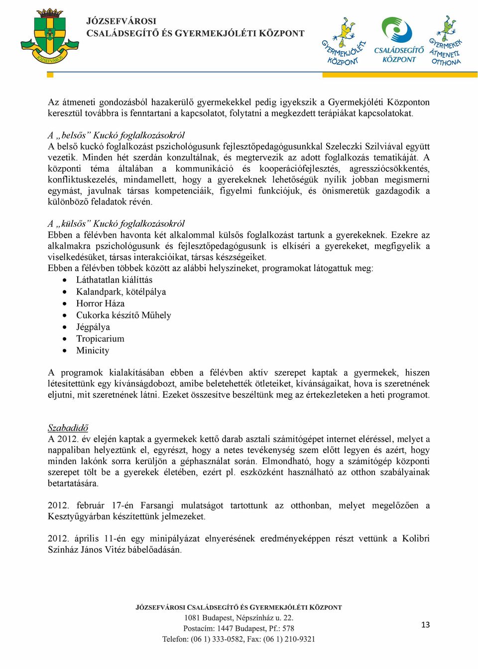 Minden hét szerdán konzultálnak, és megtervezik az adott foglalkozás tematikáját.