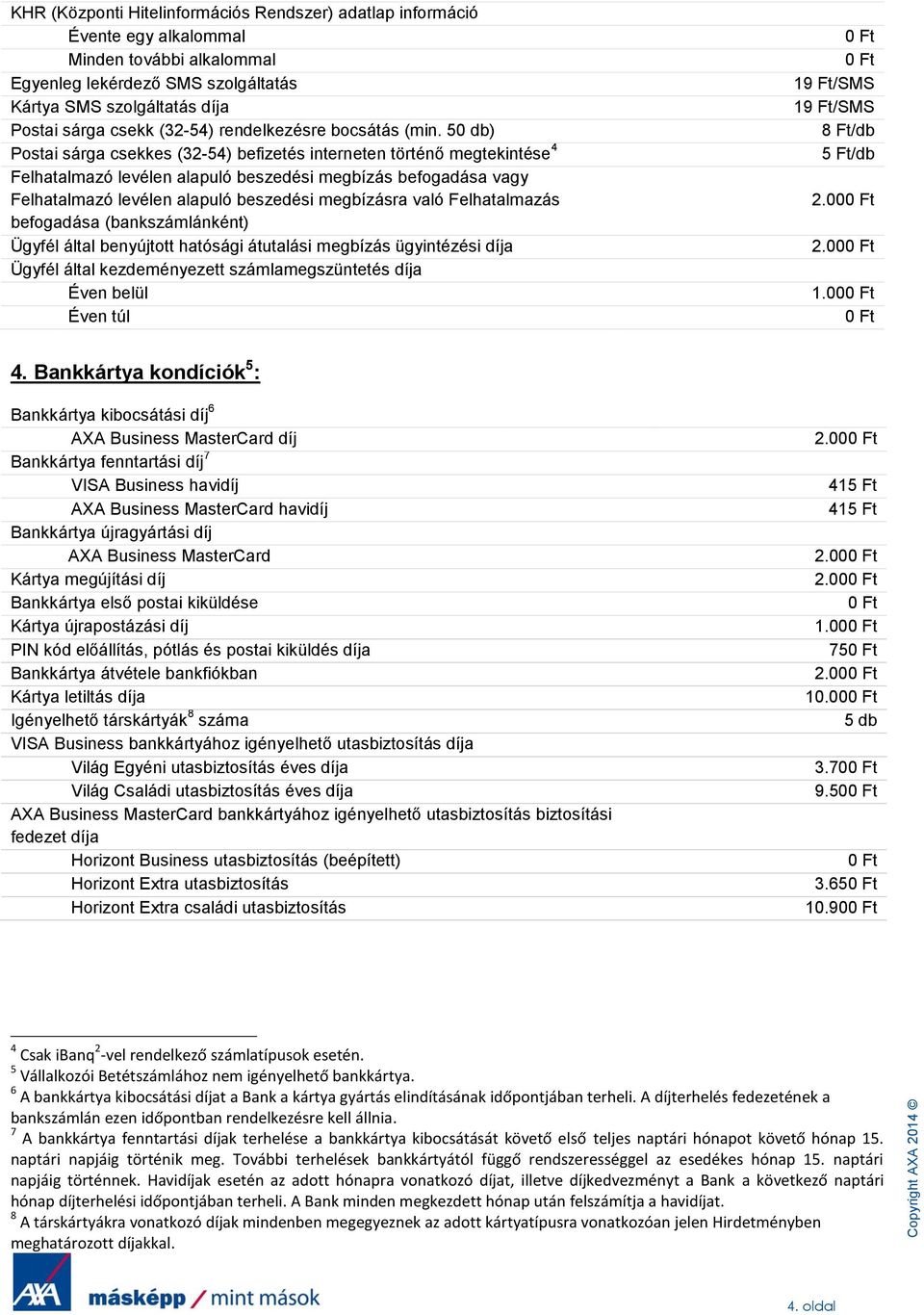 50 db) Postai sárga csekkes (32-54) befizetés interneten történő megtekintése 4 Felhatalmazó levélen alapuló beszedési megbízás befogadása vagy Felhatalmazó levélen alapuló beszedési megbízásra való