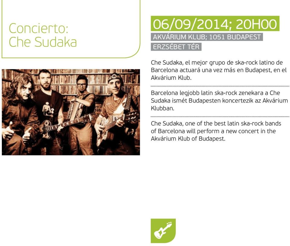 Barcelona legjobb latin ska-rock zenekara a Che Sudaka ismét Budapesten koncertezik az Akvárium Klubban.