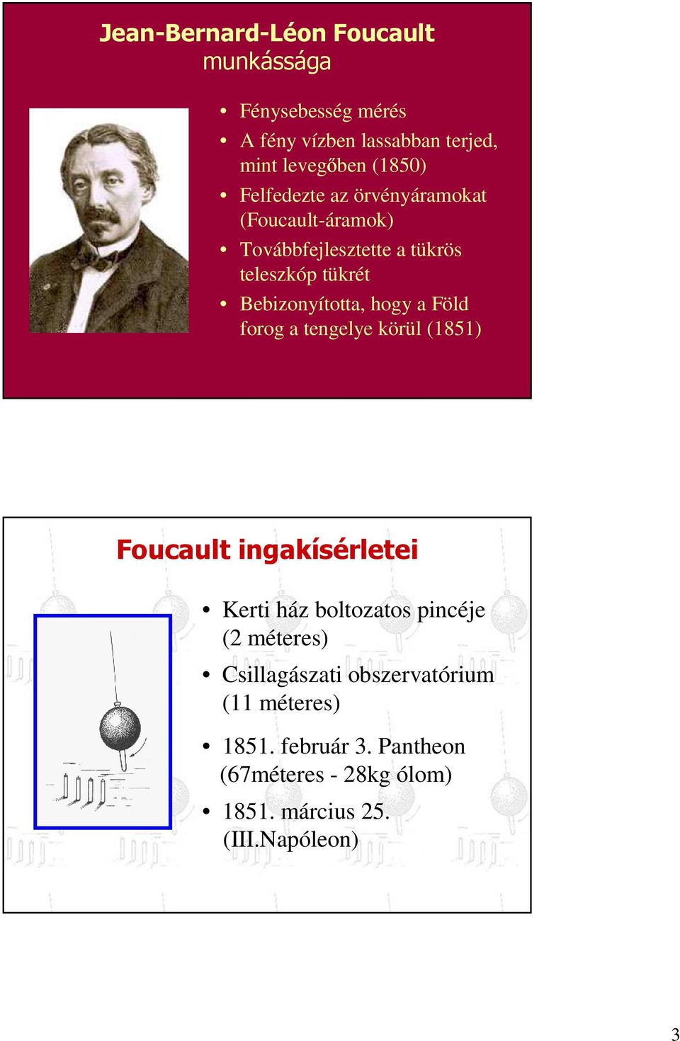 a Föld forog a tengelye körül (1851) Foucault ingakísérletei Kerti ház boltozatos pincéje (2 méteres)