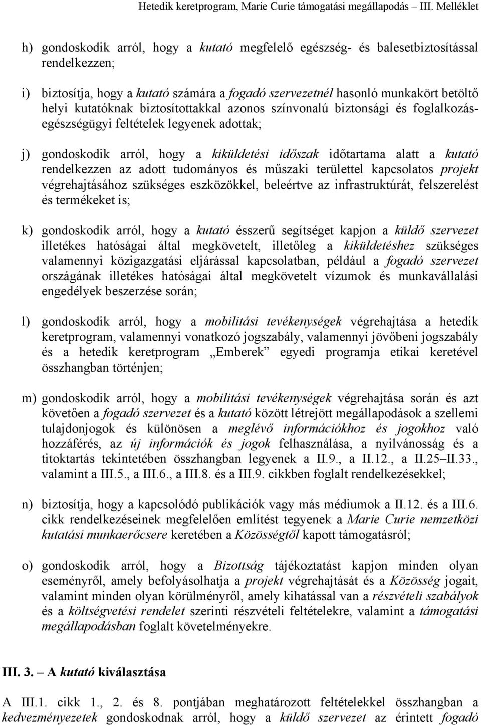 tudományos és műszaki területtel kapcsolatos projekt végrehajtásához szükséges eszközökkel, beleértve az infrastruktúrát, felszerelést és termékeket is; k) gondoskodik arról, hogy a kutató ésszerű