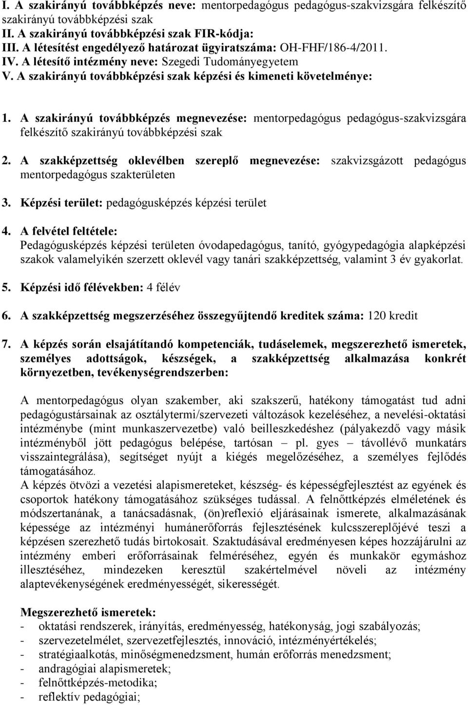 A szakirányú továbbképzés megnevezése: mentorpedagógus pedagógus-szakvizsgára felkészítő szakirányú továbbképzési szak 2.