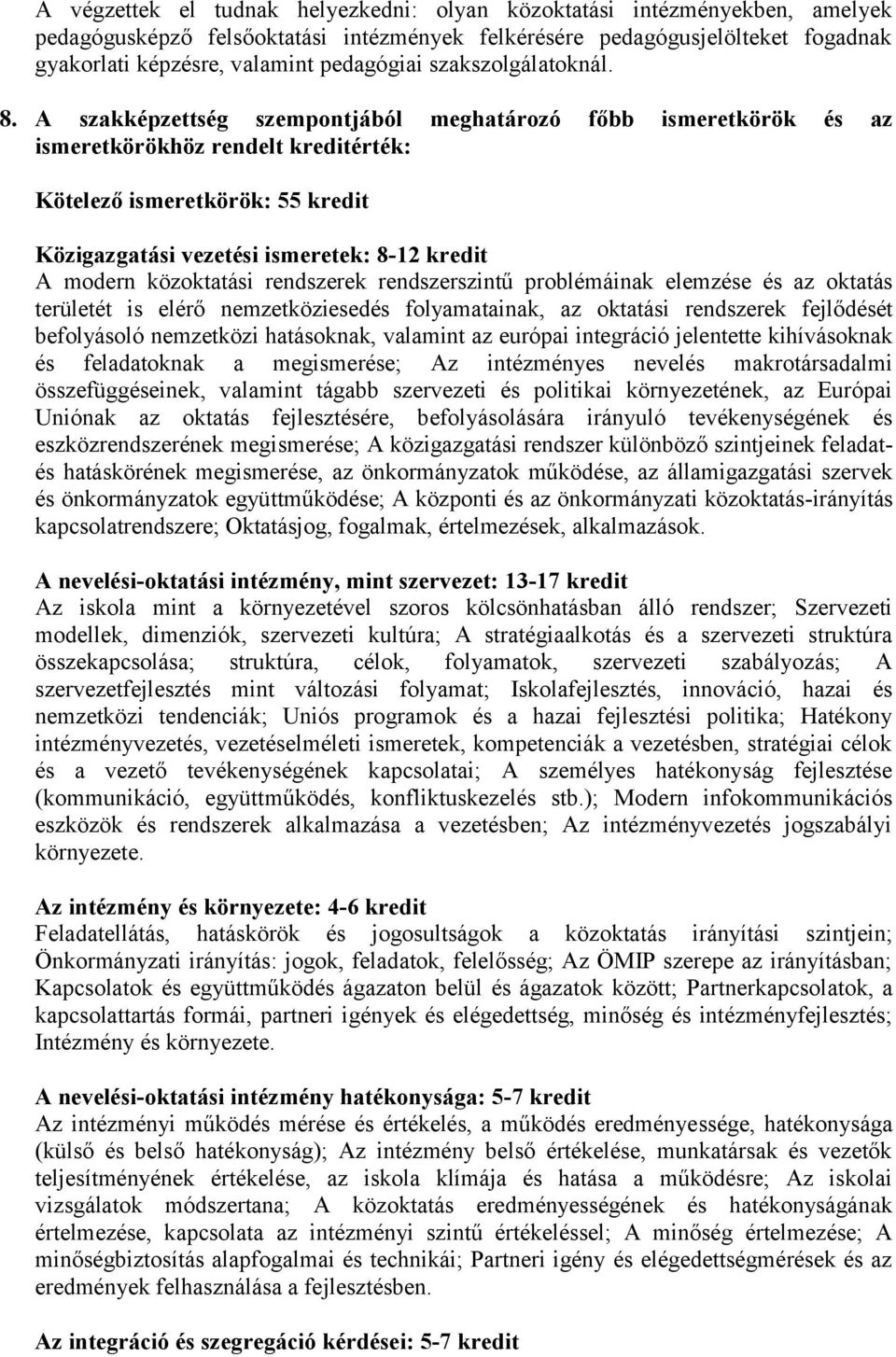 A szakképzettség szempontjából meghatározó főbb ismeretkörök és az ismeretkörökhöz rendelt kreditérték: Kötelező ismeretkörök: 55 kredit Közigazgatási vezetési ismeretek: 8-12 kredit A modern