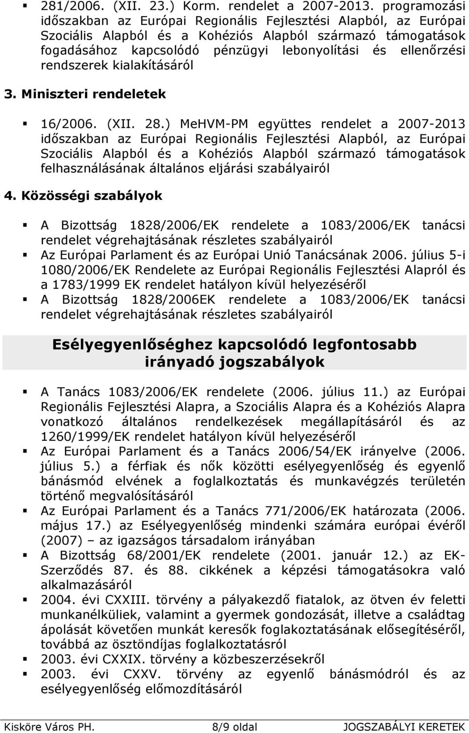 rendszerek kialakításáról 3. Miniszteri rendeletek 16/2006. (XII. 28.