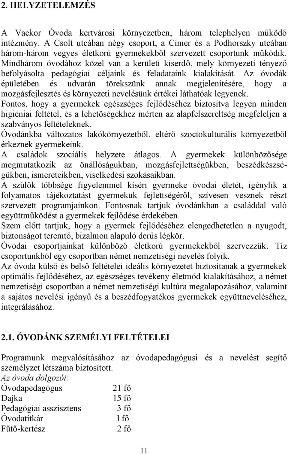 Mindhárom óvodához közel van a kerületi kiserdő, mely környezeti tényező befolyásolta pedagógiai céljaink és feladataink kialakítását.