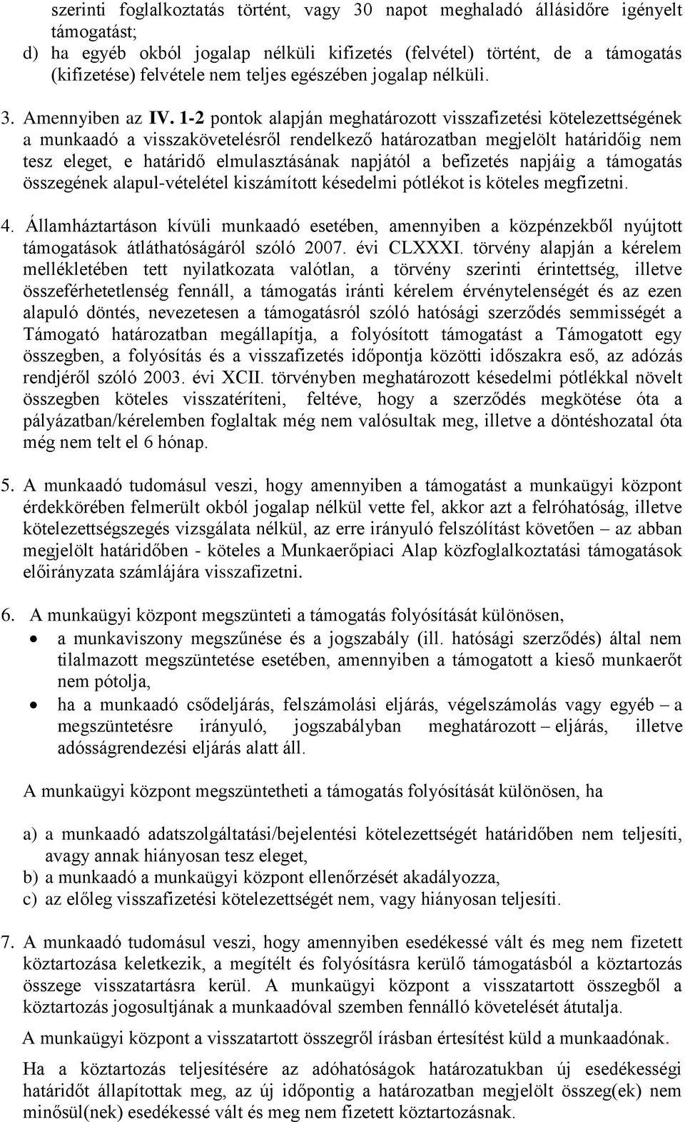 1-2 pontok alapján meghatározott visszafizetési kötelezettségének a munkaadó a visszakövetelésről rendelkező határozatban megjelölt határidőig nem tesz eleget, e határidő elmulasztásának napjától a