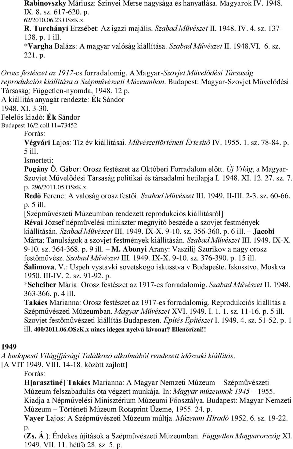 A Magyar-Szovjet Művelődési Társaság reprodukciós kiállítása a Szépművészeti Múzeumban. Budapest: Magyar-Szovjet Művelődési Társaság; Független-nyomda, 1948. 12 p.