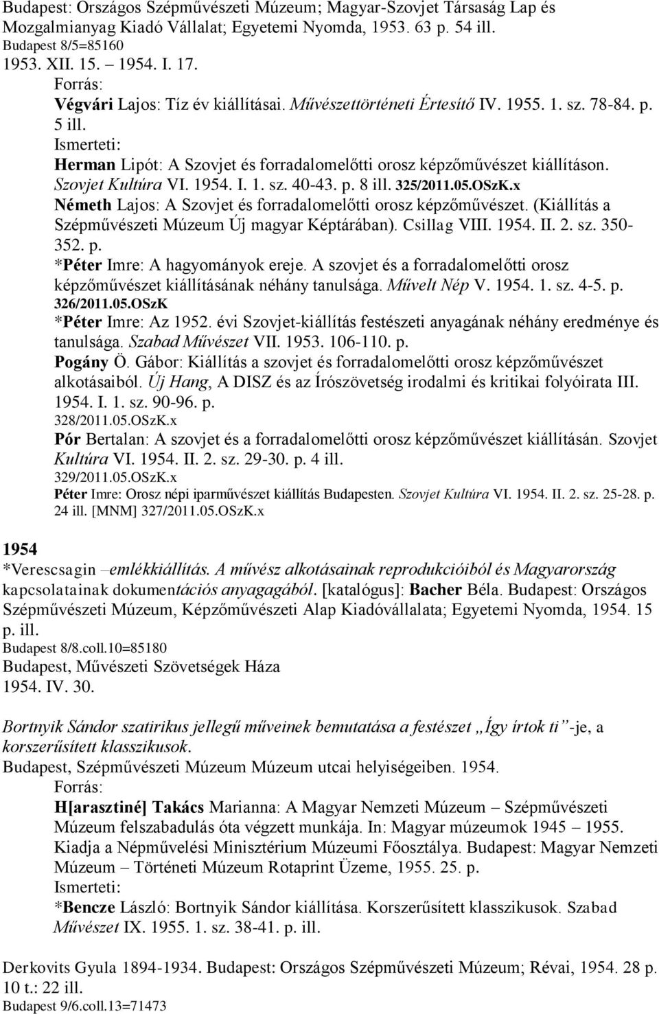 1954. I. 1. sz. 40-43. p. 8 ill. 325/2011.05.OSzK.x Németh Lajos: A Szovjet és forradalomelőtti orosz képzőművészet. (Kiállítás a Szépművészeti Múzeum Új magyar Képtárában). Csillag VIII. 1954. II. 2.