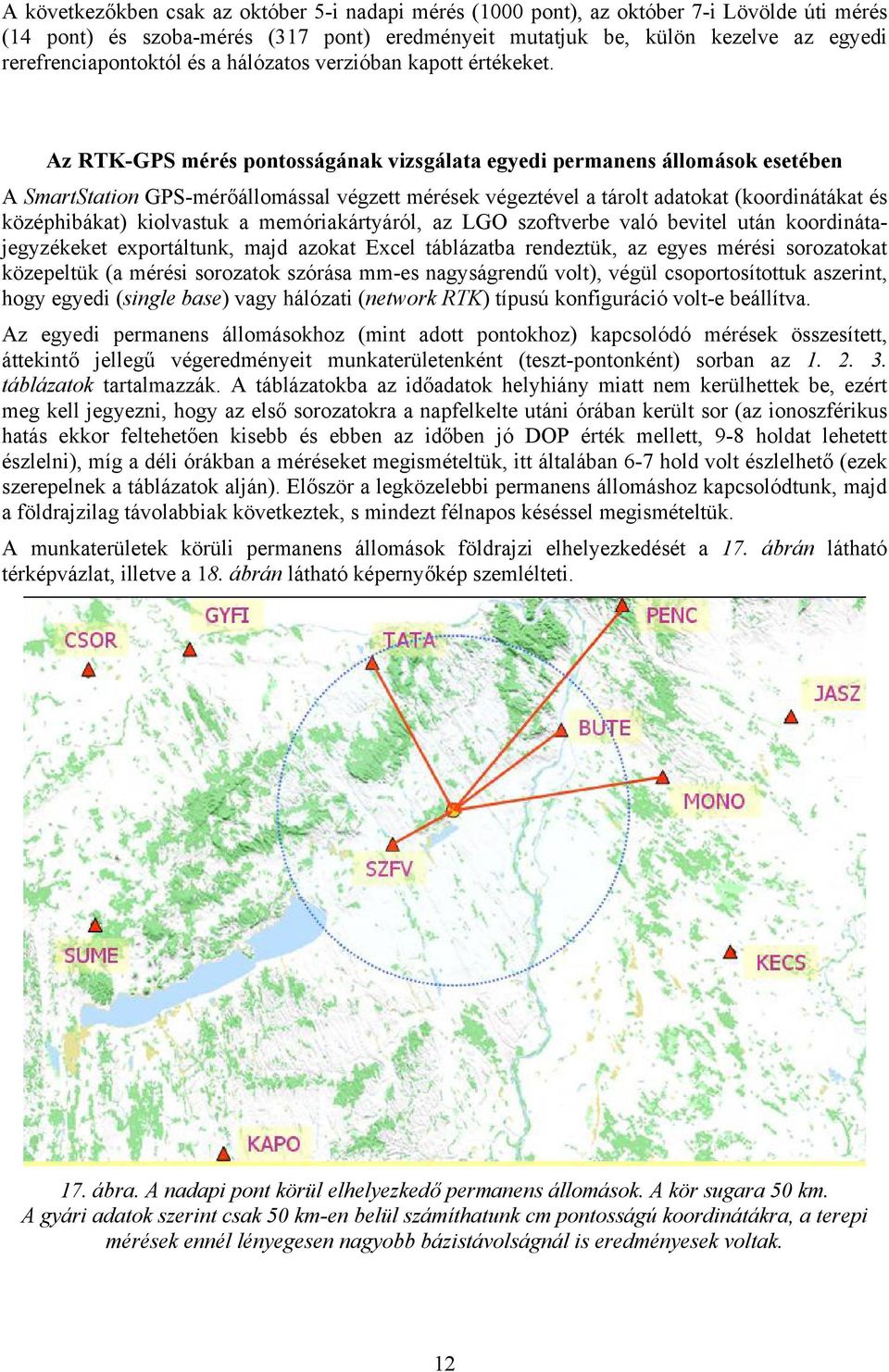 Az RTK-GPS mérés pontosságának vizsgálata egyedi permanens állomások esetében A SmartStation GPS-mérőállomással végzett mérések végeztével a tárolt adatokat (koordinátákat és középhibákat) kiolvastuk